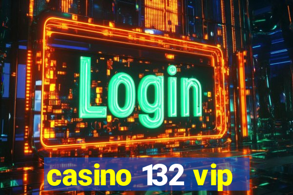 casino 132 vip